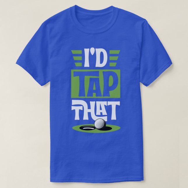 Camiseta Id Tap That Funny Golf Putt Ball Funny Best Golf U (Diseño del anverso)