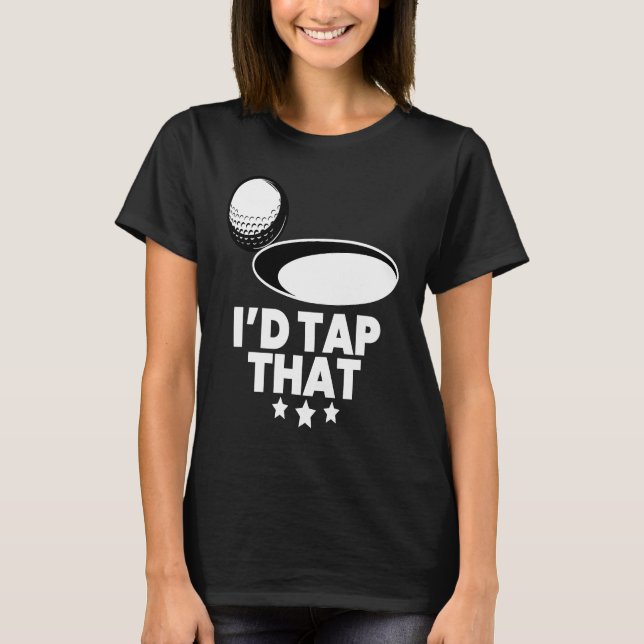 Camiseta I'd Tap That  Golf Player Golfing Golfer Coach Gra (Anverso)