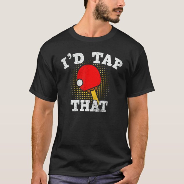 Camiseta Id Tap That Table Tennis   Ping Pong (Anverso)