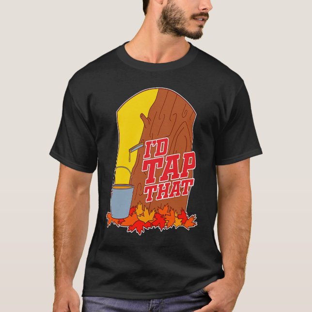 Camiseta I'd Tap That  Tree Tapping Vermont Maple Syrup (Anverso)
