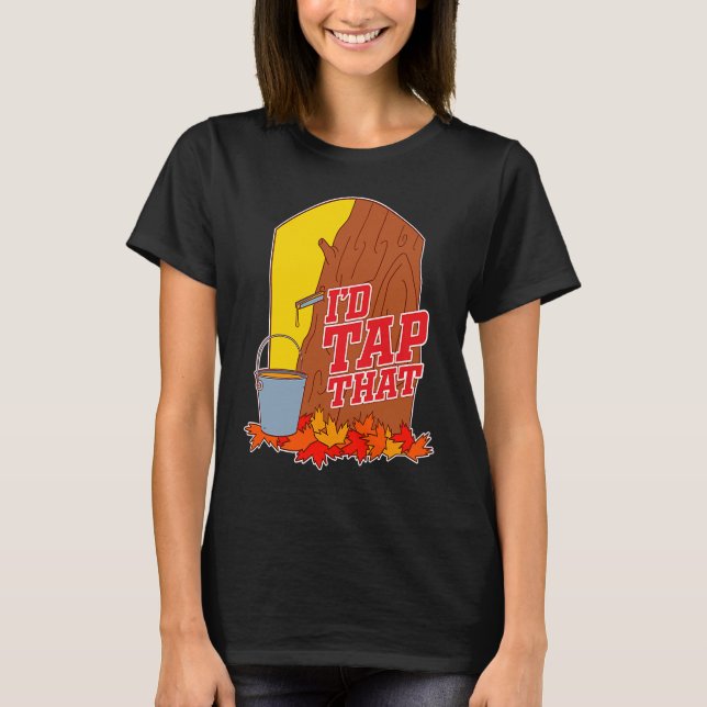 Camiseta I'd Tap That  Tree Tapping Vermont Maple Syrup (Anverso)