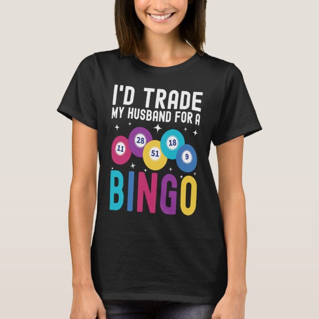 Camiseta I'd trade my husband for a Bingo Player (Anverso)