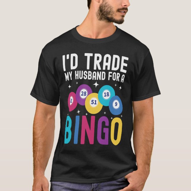 Camiseta I'd trade my husband for a Bingo Player (Anverso)