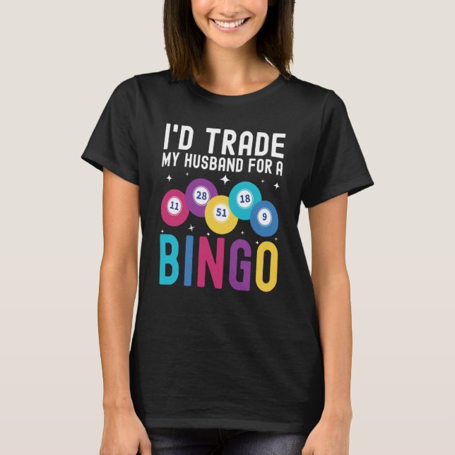Camiseta I'd trade my husband for a Bingo Player (Anverso)
