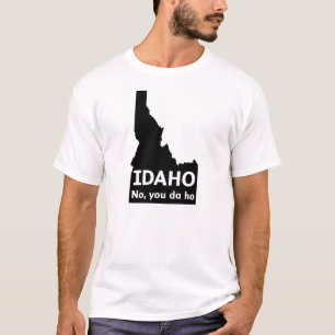 Camiseta Idaho ningún, usted DA Ho