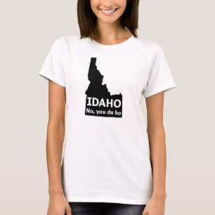 Camiseta Idaho ningún, usted DA Ho