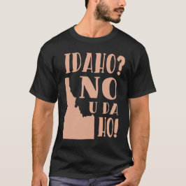 Camiseta Idaho No U Da Ho Funny Humor Estatal