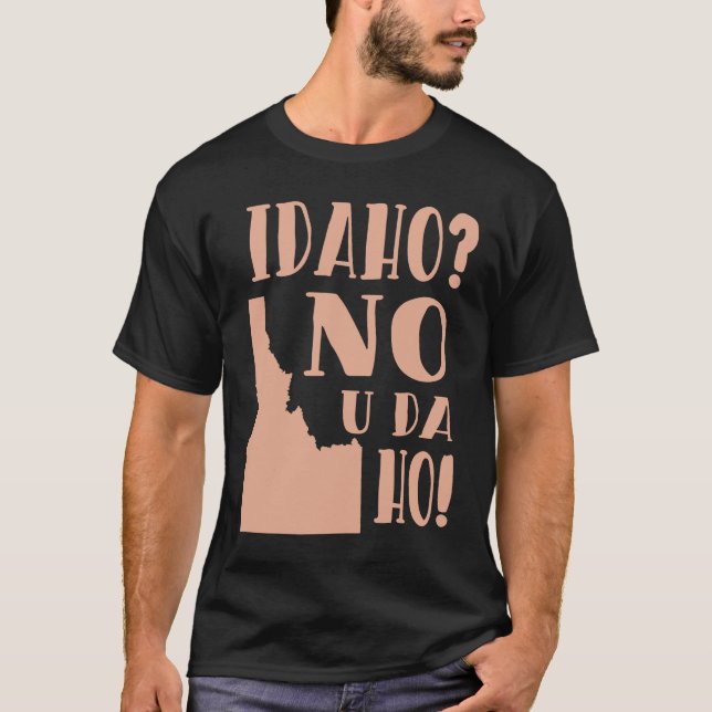 Camiseta Idaho No U Da Ho Funny Humor Estatal (Anverso)