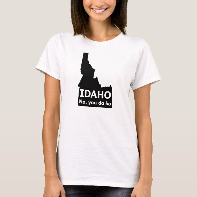 Camiseta Idaho No, You Da Ho (Anverso)