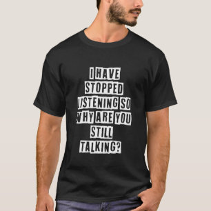 Camiseta Idea sarcástica Cita Que He Dejado De Escuchar Así