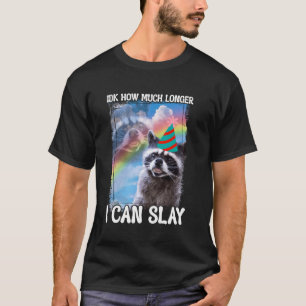 Camiseta Idk Cuánto Tiempo Más Puedo Slay Raccoon
