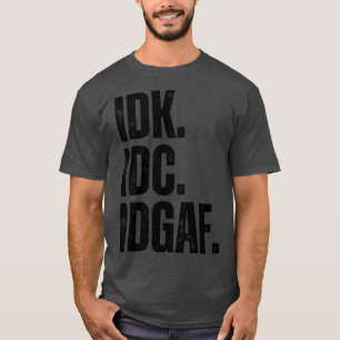CAMISETA IDK IDC IDGAF 1