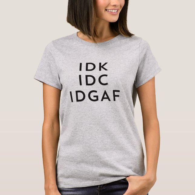 Camiseta Idk Idc Idgaf Ahorro Sarcástico Procrastrea (Anverso)