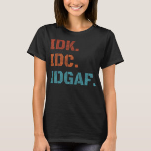 Camiseta IDK IDC IDGAF Funny Sarcastic Vintage