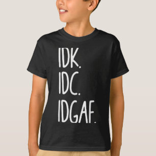Camiseta Idk Idc Idgaf - Gracioso Sarcástico Que No Sé Que 
