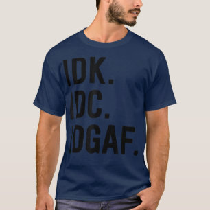 Camiseta IDK IDC IDGAFSarcastic Saying