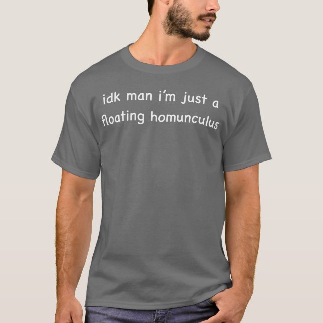 Camiseta idk man i’m just a floating homunculus (Anverso)