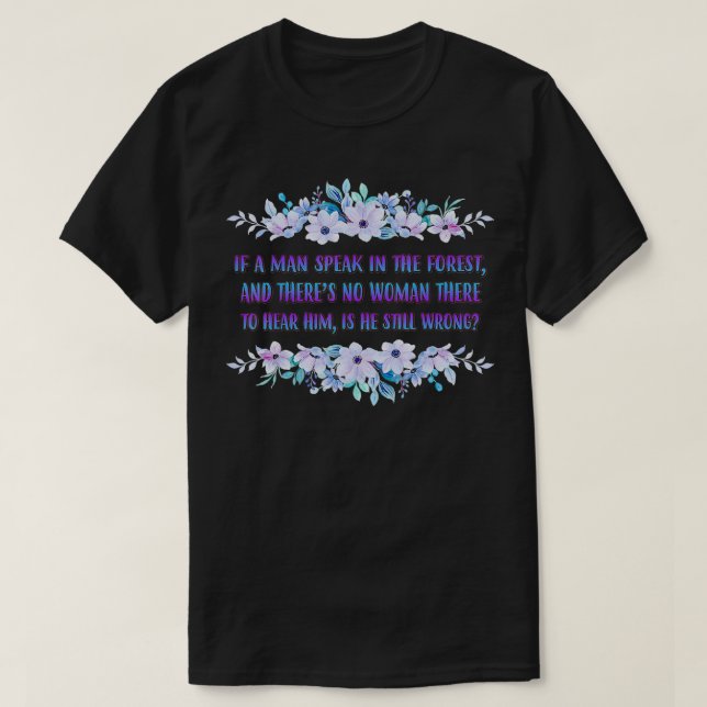 Camiseta If A Man Speaks In The Forest Funny Cute  (Diseño del anverso)