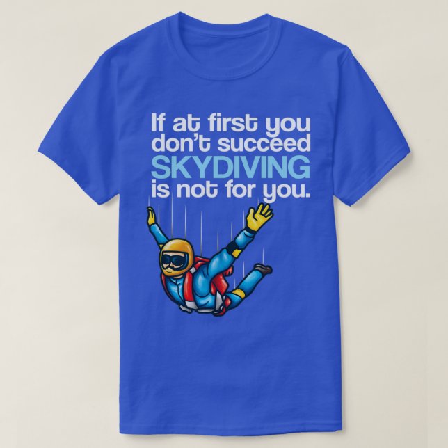 Camiseta If At First You Dont Succeed Skydiving Is Not For  (Diseño del anverso)
