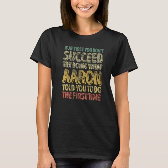Camiseta If At First You Don't Succeed Try Doing What Aaron (Anverso)