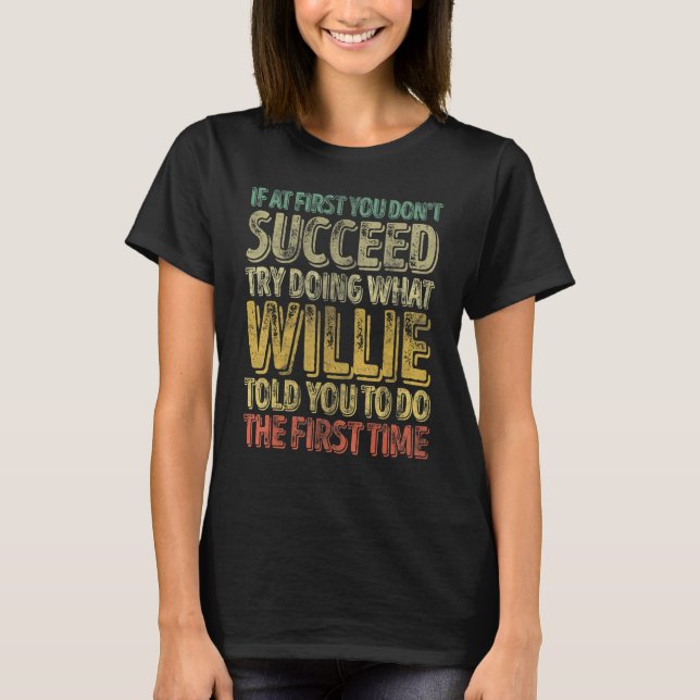 Camiseta If At First You Don't Succeed Try Doing What Willi (Anverso)