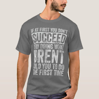 Camiseta If At First You Dont Succeedry Doing What Brent vi