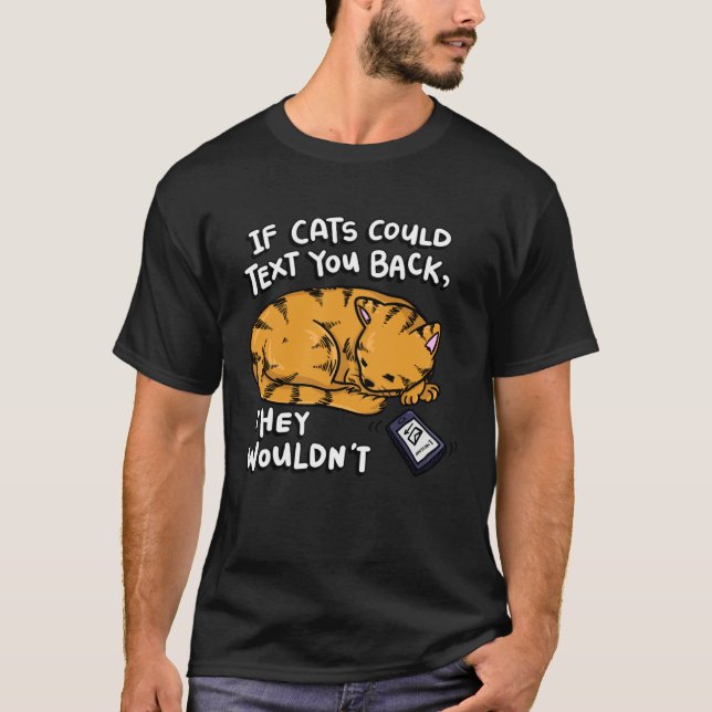 Camiseta If Cats Could Text You Back They Wouldn t (Anverso)