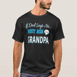 Camiseta If Dad Says No Just Ask Grandpa
