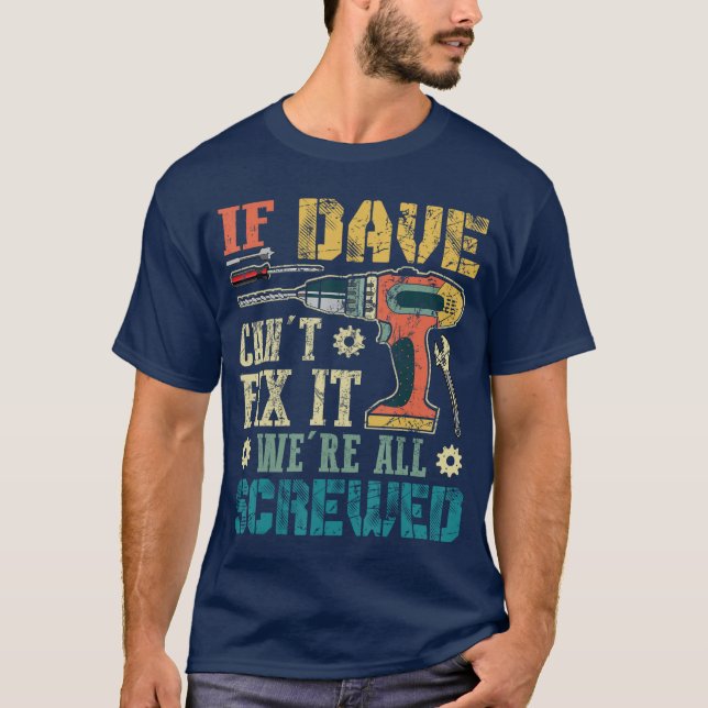 Camiseta If Dave Cant Fi it Were All Screwed Funny Fathers  (Anverso)