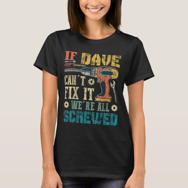 Camiseta If Dave Can't Fix It We're All Screwed Funny Fathe (Anverso)