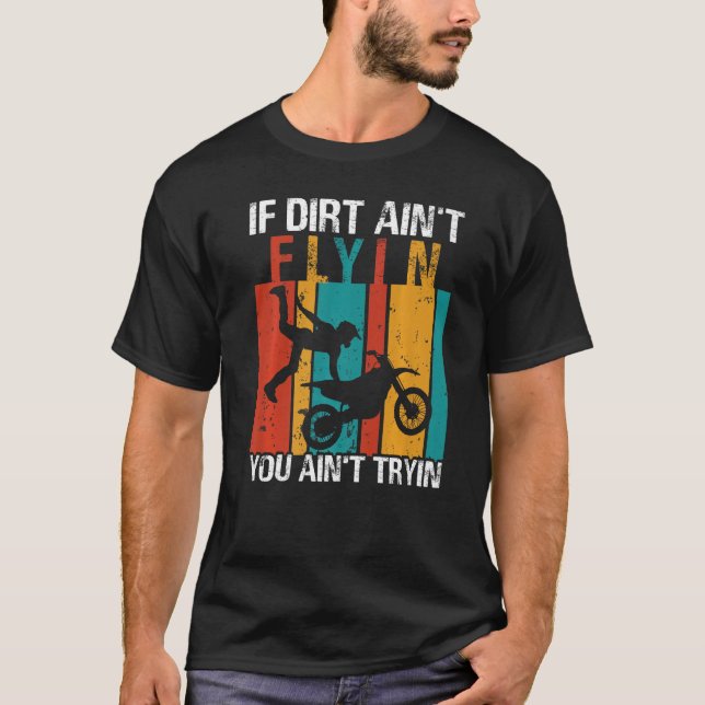 Camiseta If Dirt Ain't Flyin U Ain't Tryin Motocross Dirt B (Anverso)