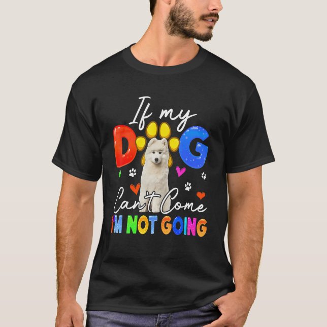 Camiseta If Dog Can't Come I'm Not Going Funny Samoyed Love (Anverso)