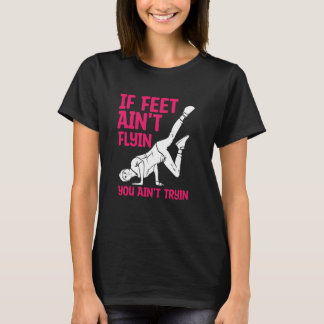 Camiseta If Feet Ain't Flyin You Ain't Tryin Funny Break Da
