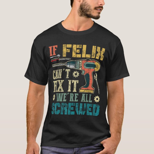 Camiseta If Felix Can't Fix It We're All Screwed Funny Fath (Anverso)