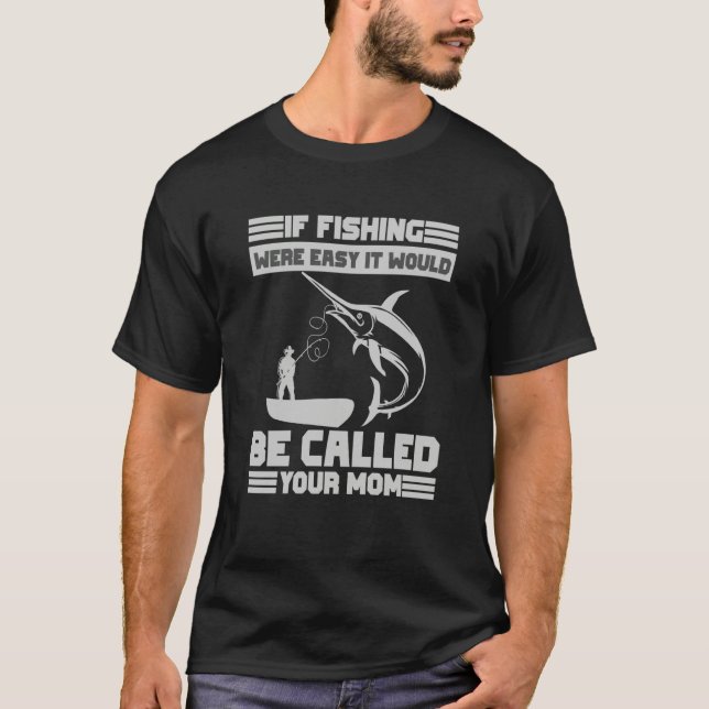 Camiseta If Fishing Were Easy It Would Be Called Your Mom F (Anverso)