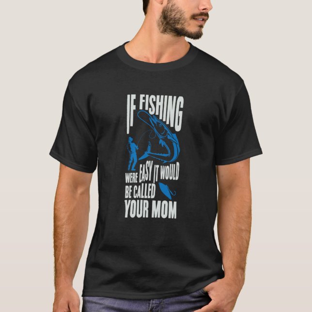 Camiseta If Fishing Were Easy It Would Be Called Your Mom F (Anverso)