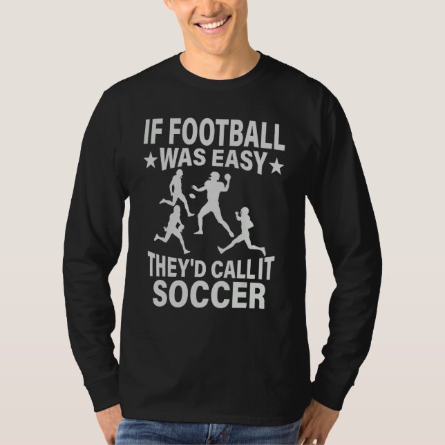Camiseta If Football Was Easy They'd Call It Soccer  saying (Anverso)
