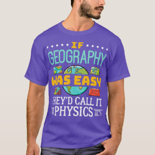 Camiseta If Geography Was Easy Theyd Call It Physics 1