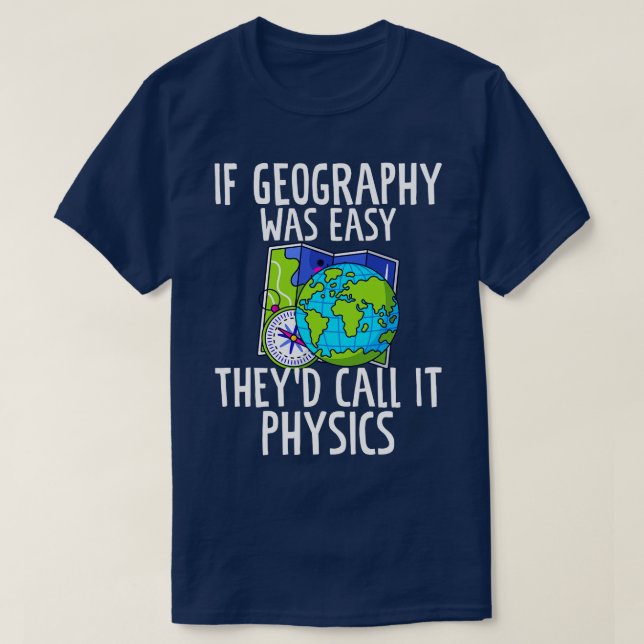 Camiseta If Geography Was Easy Theyd Call It Physics Funny  (Diseño del anverso)