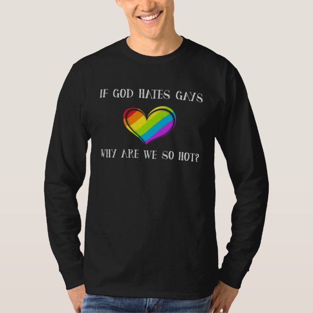 Camiseta If God Hates Gays Why Are We So Hot LGBTQ Pride He (Anverso)