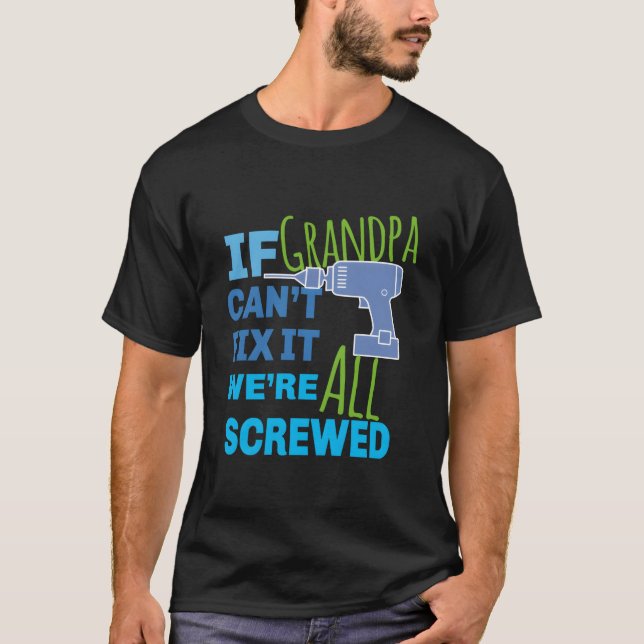 Camiseta If Grandpa Can'T Fix It We'Re All Screwed (Anverso)