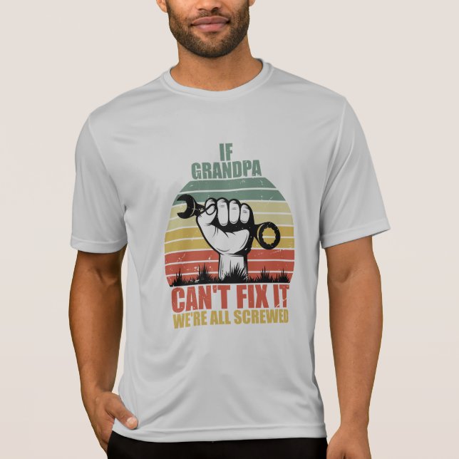 Camiseta If Grandpa Can't Fix It we're all Screwed Fathers  (Anverso)