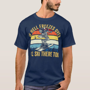 Camiseta If Hell Freezes Over Ill Ski There Too Skiing