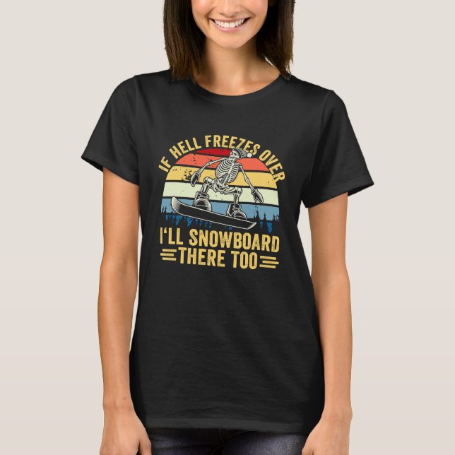 Camiseta If Hell Freezes Over I'll Snowboard There Too Snow (Anverso)