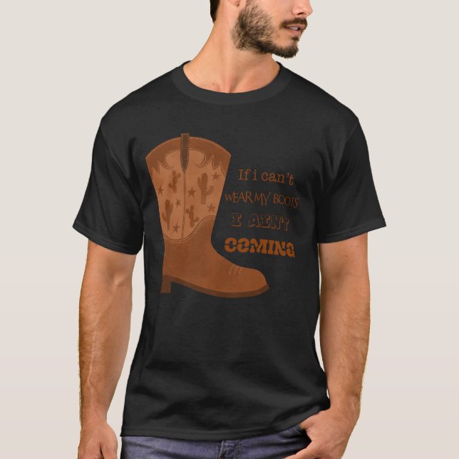 Camiseta If I Can’t Wear My Boots I Ain’t Coming Mug (Anverso)