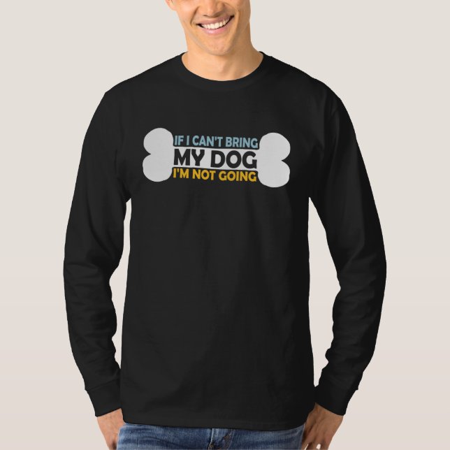 Camiseta If I Cannot Bring My Pet Dog I m Not Going  Owner  (Anverso)