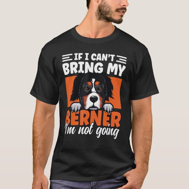 Camiseta If I Cant Bring My Berner I'm Not Going Bernese Mo (Anverso)