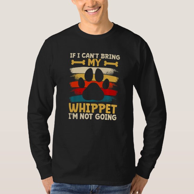Camiseta If i can't bring my dog i'm not going whippet   (Anverso)