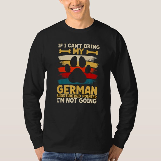 Camiseta If i can't bring my german shorthaired pointer (Anverso)