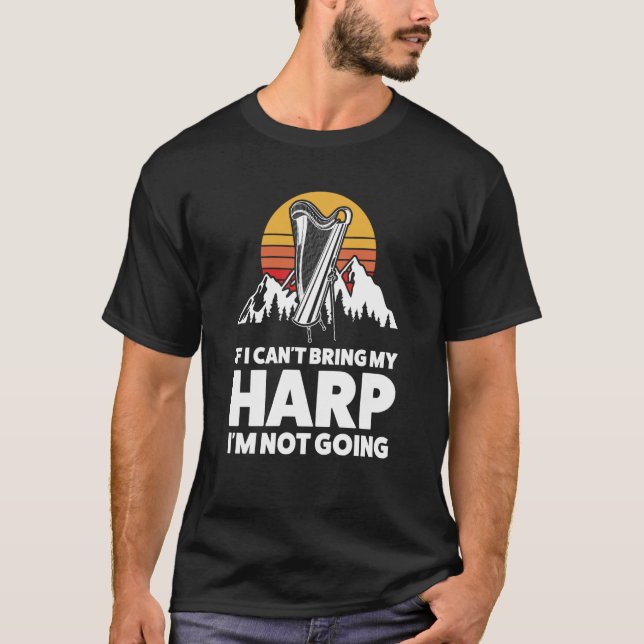 Camiseta if I can't bring my harp I'm not going harps (Anverso)